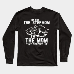 im not the Stepmom im the mom that stepped up Long Sleeve T-Shirt
